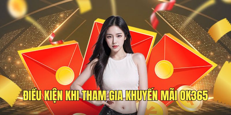 Điều kiện hội viên cần nắm rõ khi tham gia khuyến mãi OK365